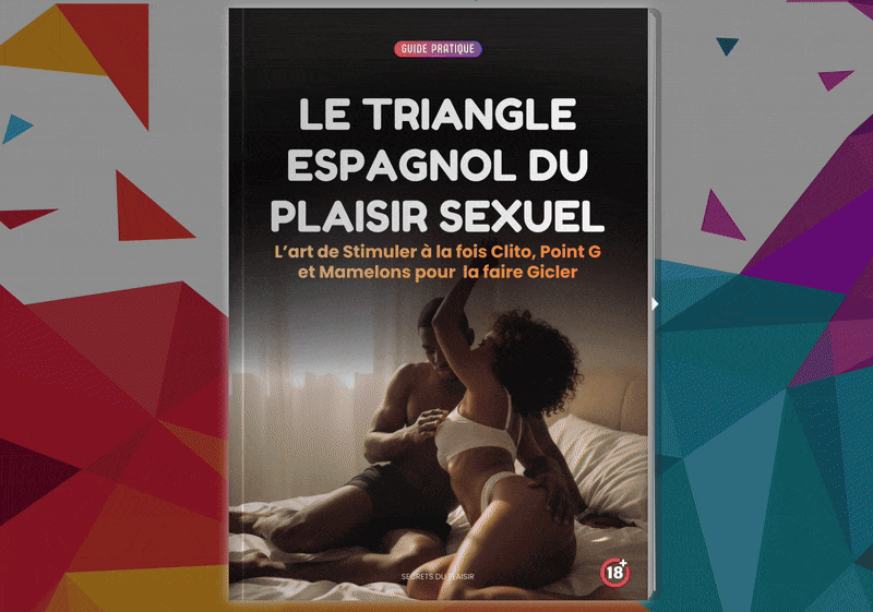 Le Triangle Espagnol du Plaisir Sexuel™: L’art de stimuler Clito, Point G et Mamelons