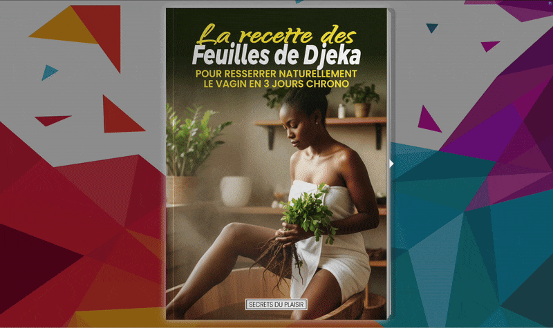 La recette des feuilles de Djeka pour resserrer naturellement le vagin en 3 jours chrono