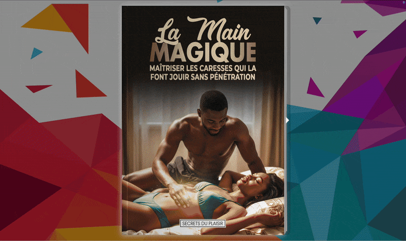 La Main Magique : Maîtriser les caresses qui la font jouir sans pénétration
