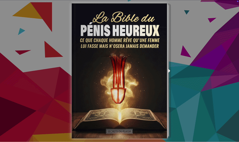 La Bible du Pénis Heureux : Ce que Chaque Homme Rêve qu'une Femme lui Fasse