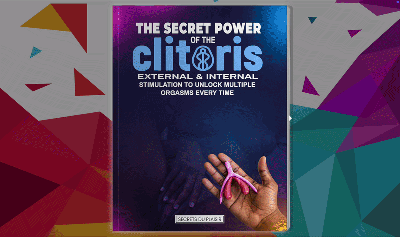 The Secret Power of the Clitoris – External & Internal Stimulation to Unlock Multiple Orgasms